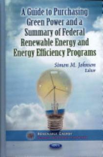 Guide to Purchasing Green Power & a Summary of Federal Renewable Energy & Energy Efficiency Programs