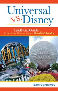 Universal versus Disney: The Unofficial Guide to American Theme Parks' Greatest Rivalry