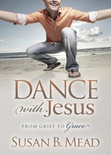 Dance with Jesus: From Grief to Grace