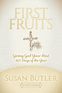 First Fruits: Giving God Your Best 365 Days of the Year
