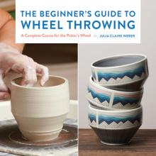 The Beginner's Guide to Wheel Throwing, 1: A Complete Course for the Potter's Wheel
