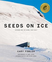 Seeds on Ice: Svalbard and the Global Seed Vault: New and Updated Edition