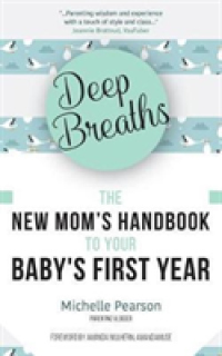 Deep Breaths: The New Mom's Handbook to Your Baby's First Year (Baby Book, Book for New Moms, Millennial Moms)