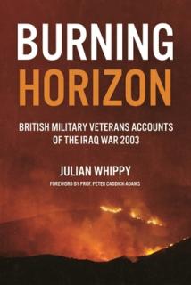 Burning Horizon: British Veteran Accounts of the Iraq War, 2003