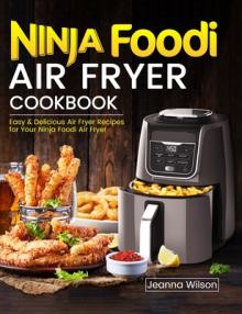 Ninja Foodi Air Fryer Cookbook: Easy & Delicious Air Fryer Recipes for Your Ninja Foodi Air Fryer