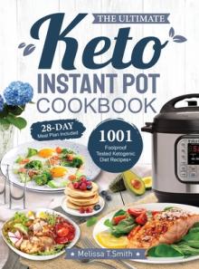 The Ultimate Keto Instant Pot Cookbook: 1001 Foolproof, Tested Ketogenic Diet Recipes to Cook Homemade Ready-to-Go Meals with your Pressure Cooker