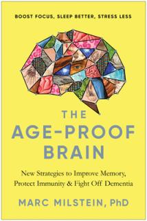 The Age-Proof Brain: New Strategies to Improve Memory, Protect Immunity, and Fight Off Dementia