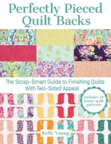 Perfectly Pieced Quilt Backs: The Scrap-Smart Guide to Finishing Quilts with Two-Sided Appeal