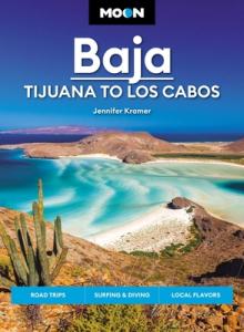 Moon Baja: Tijuana to Los Cabos: Road Trips, Surfing & Diving, Local Flavors