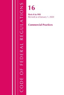 Code of Federal Regulations, Title 16 Commercial Practices 0-999, Revised as of January 1, 2020