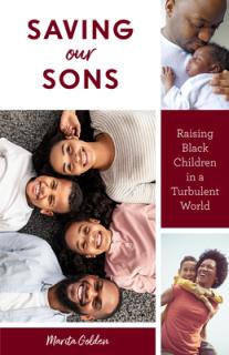 Saving Our Sons: Raising Black Children in a Turbulent World (Parenting Black Teen Boys, Improving Black Family Health and Relationship