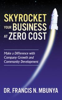 Skyrocket Your Business at Zero Cost: Make a Difference with Company Growth and Community Development
