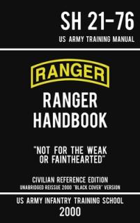 US Army Ranger Handbook SH 21-76 - Black Cover" Version (2000 Civilian Reference Edition): Manual Of Army Ranger Training