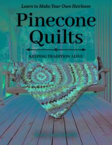 Pinecone Quilts: Keeping Tradition Alive, Learn to Make Your Own Heirloom
