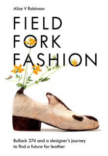 Field, Fork, Fashion: Bullock 374 and a Designer's Journey to Find a Future for Leather
