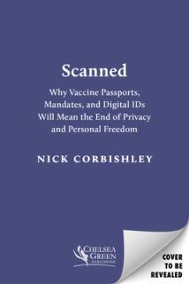 Scanned: Why Vaccine Passports and Digital Ids Will Mean the End of Privacy and Personal Freedom