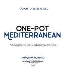 One-Pot Mediterranean: 70+ Simple Recipes for Healthy and Flavorful Weeknight Cooking