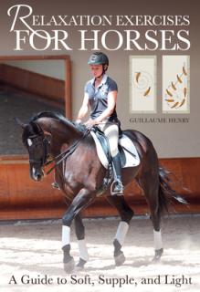 Relaxation Exercises for Riding Horses: A Guide to Soft, Supple, and Light