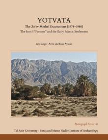 Yotvata: The Ze'ev Meshel Excavations (1974-1980): The Iron I Fortress" and the Early Islamic Settlement"