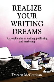 Realize Your Writing Dreams: Actionable Tips on Writing, Publishing and Marketing