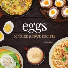 Eggs: 50 Tried & True Recipes