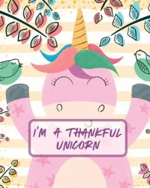 I'm A Thankful Unicorn: Teach Mindfulness Children's Happiness Notebook Sketch and Doodle Too