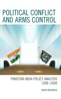 Political Conflict and Arms Control: Pakistan-India Policy Analysis 1988-2008