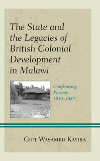 The State and the Legacies of British Colonial Development in Malawi: Confronting Poverty, 1939-1983