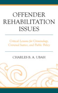 Offender Rehabilitation Issues: Critical Lessons for Criminology, Criminal Justice, and Public Policy