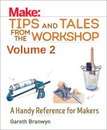 Make: Tips and Tales from the Workshop Volume 2: A Handy Reference for Makers