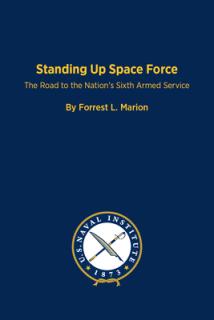 Standing Up Space Force: The Road to the Nation's Sixth Armed Service