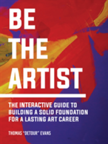 Be the Artist: The Interactive Guide to a Lasting Art Career