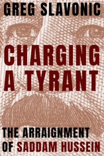Charging a Tyrant: The Arraignment of Saddam Hussein