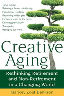 Creative Aging: Rethinking Retirement and Non-Retirement in a Changing World