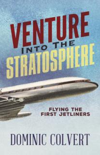 Venture Into the Stratosphere: Flying the First Jetliners