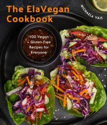 Simple and Delicious Vegan: 100 Vegan and Gluten-Free Recipes Created by Elavegan (Plant Based, Raw Food)