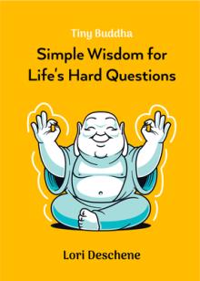 Tiny Buddha: Simple Wisdom for Life's Hard Questions (Feeling Good, Spiritual Health, New Age)