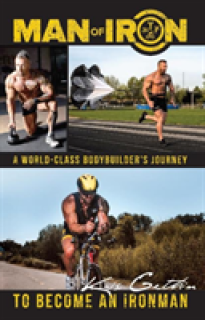 Man of Iron: A World-Class Bodybuilder's Journey to Become an Ironman