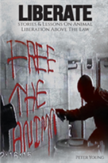Liberate: Animal Liberation Above The Law, Stories And Lessons On The Animal Liberation Front, Animal Rights Activism, & The Ani