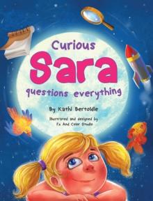 Curious Sara questions everything: A Sweet & Silly Sibling Story