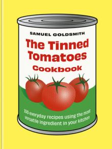 The Tinned Tomatoes Cookbook: 100 Everyday Recipes Using the Most Versatile Ingredient in Your Kitchen