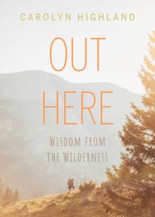 Out Here: Wisdom from the Wilderness
