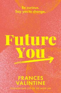 Future You: Be Curious. Say Yes to Change.