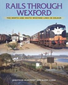 Rails Through Wexford: The North and South Wexford Lines in Colour