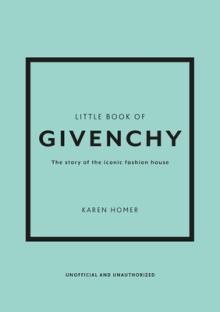 The Little Book of Givenchy: The Story of the Iconic Fashion House