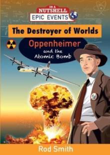 Destroyer of Worlds - Oppenheimer and the Atomic Bomb
