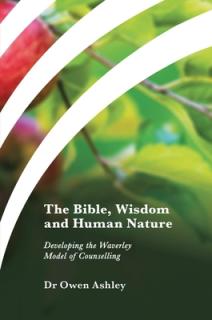 The Bible, Wisdom and Human Nature: Developing the Waverley Model of Counselling