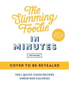 The Slimming Foodie in Minutes: 100+ Quick-Cook Recipes Under 600 Calories
