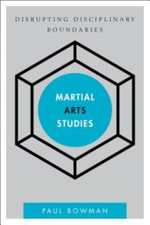 Martial Arts Studies: Disrupting Disciplinary Boundaries