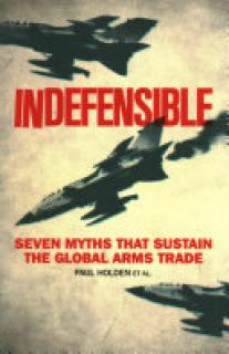 Indefensible: Seven Myths That Sustain the Global Arms Trade